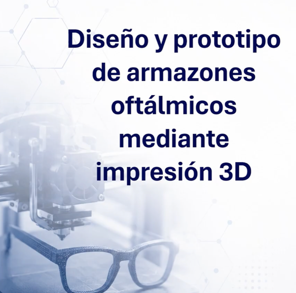CIP028- Diseño y prototipo de armazones oftálmicos mediante impresión 3D # Chiapas 2026