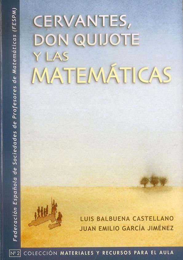 Cervantes, Don Quijote y las matemáticas / Luis Balbuena Castellano, Juan Emilio García Jiménez …