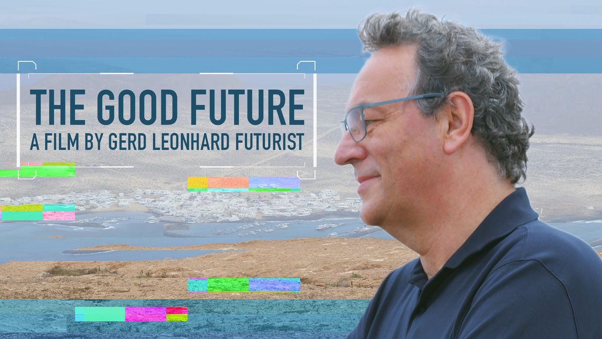 The Good Future Exclusive Trailer for #Futurist Gerd Leonhards New Film #thegoo