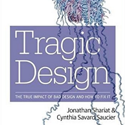 Tragic Design: The True Impact of Bad Design and How To Fix It