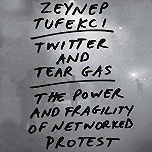 Twitter and Tear Gas: The Power and Fragility of Networked Protest