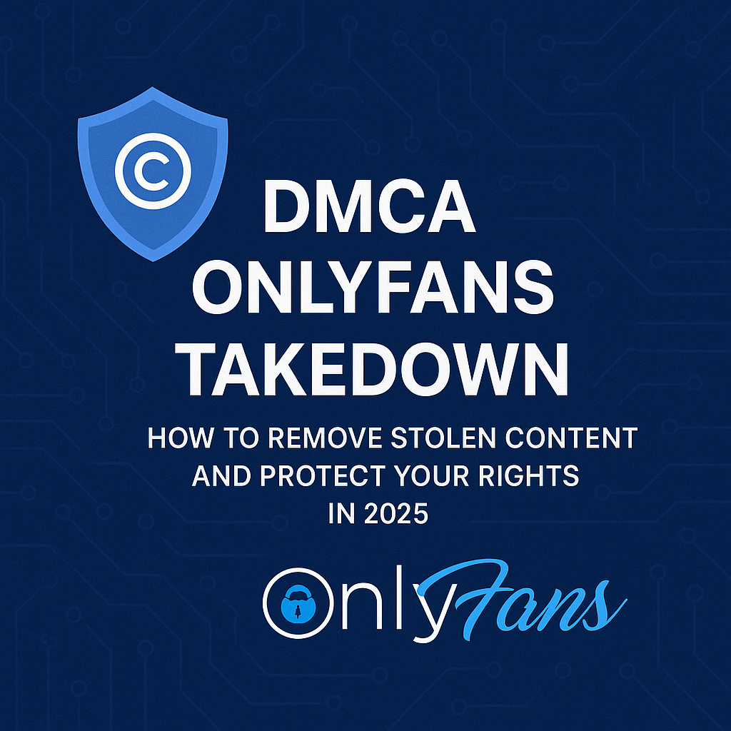 DMCA OnlyFans Takedown | Remove Stolen Content in 2025