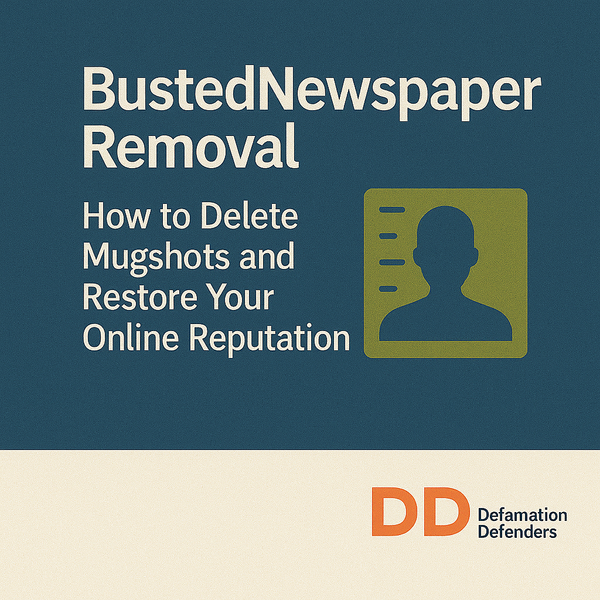 BustedNewspaper Removal: Delete Mugshots & Rebuild Your Online Reputation | Defamation Defenders