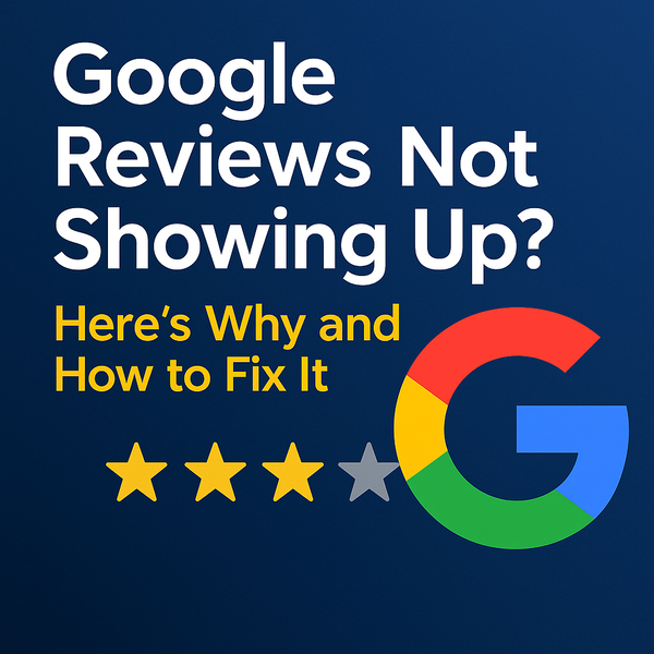 Google Reviews Not Showing Up? Causes and Fixes for Missing Reviews