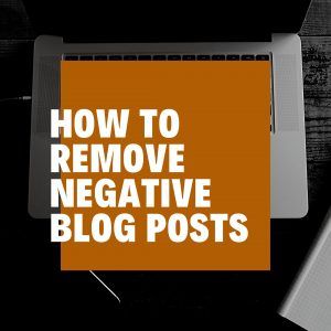 How to Remove a Negative Blog Post About You » Defamation Defenders