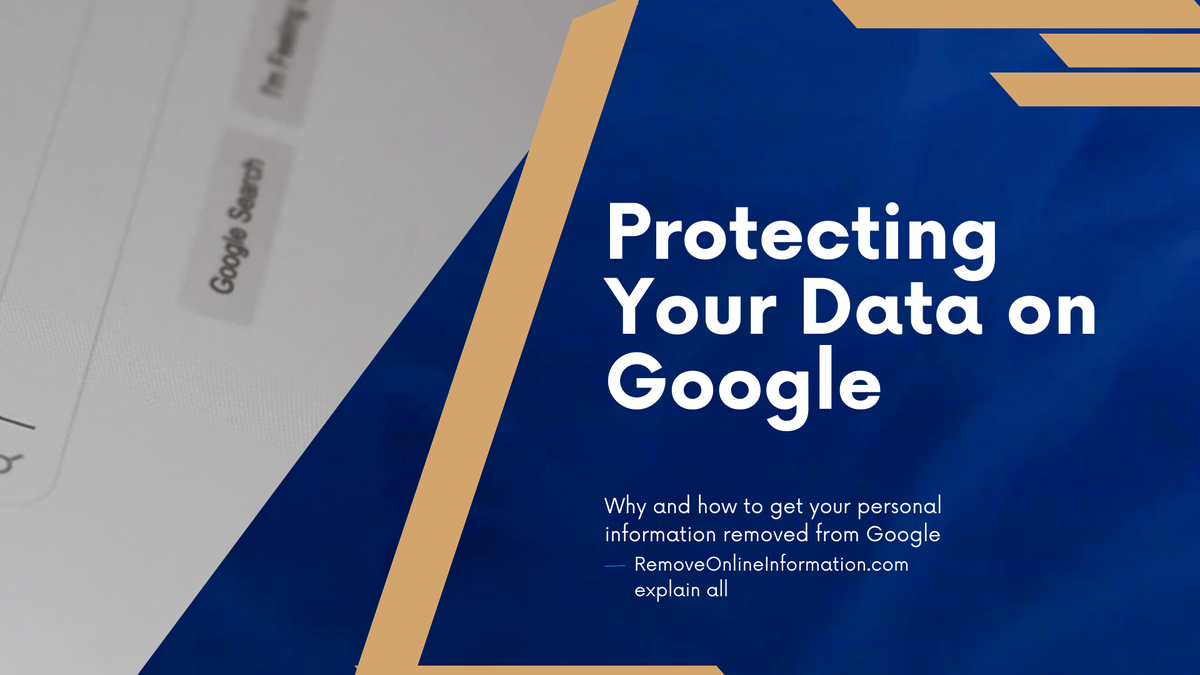 Privacy Matters: Why and How You Should Contact Google to Remove Your Personal Data - Remove Online…