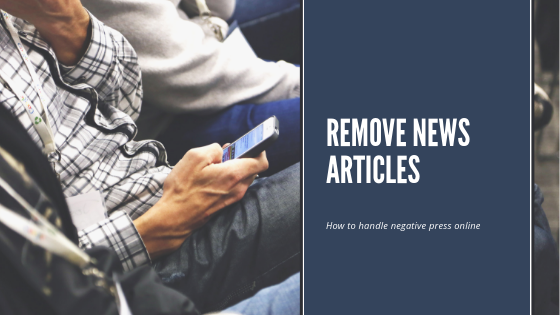 How to Remove a News Article from the Internet - Defamation Defenders