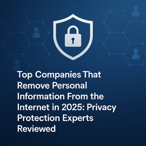 Top Companies That Remove Personal Information From the Internet in 2025 | Privacy Experts