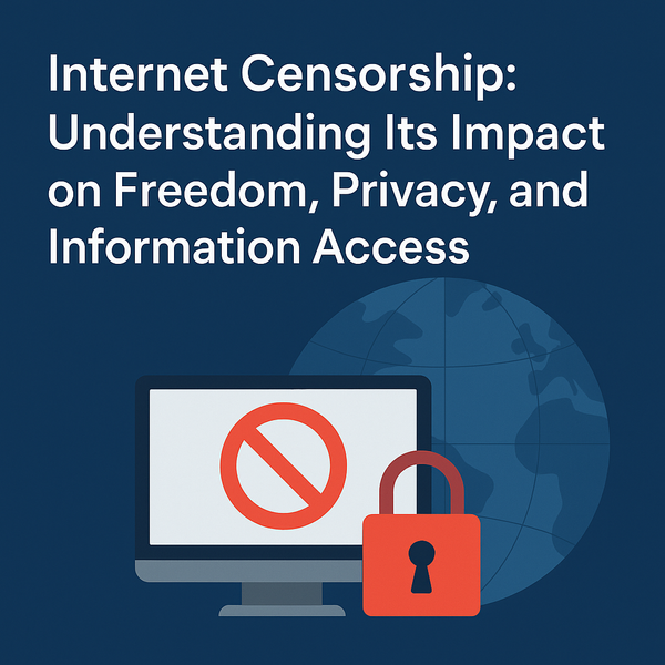 Internet Censorship | How It Affects Freedom, Privacy & Access