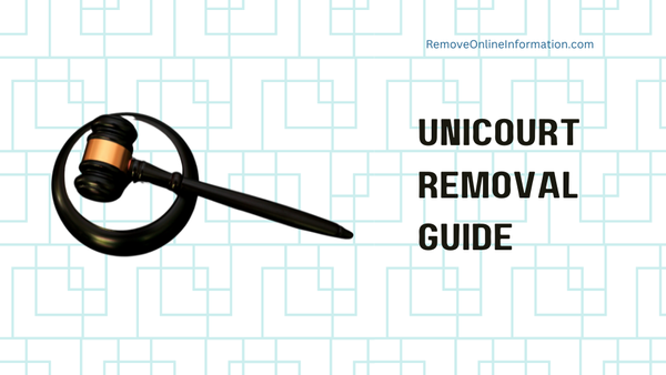 UniCourt Removal - How to Get UniCourt Case Removed - RemoveOnlineInformation.com