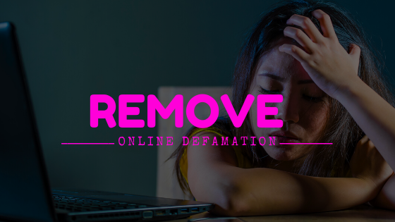 Online Defamation Removal - How to Remove Internet Slander