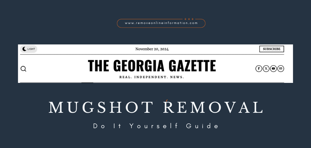 The Georgia Gazette Mugshot Removal | Expert Tips & Legal Solutions