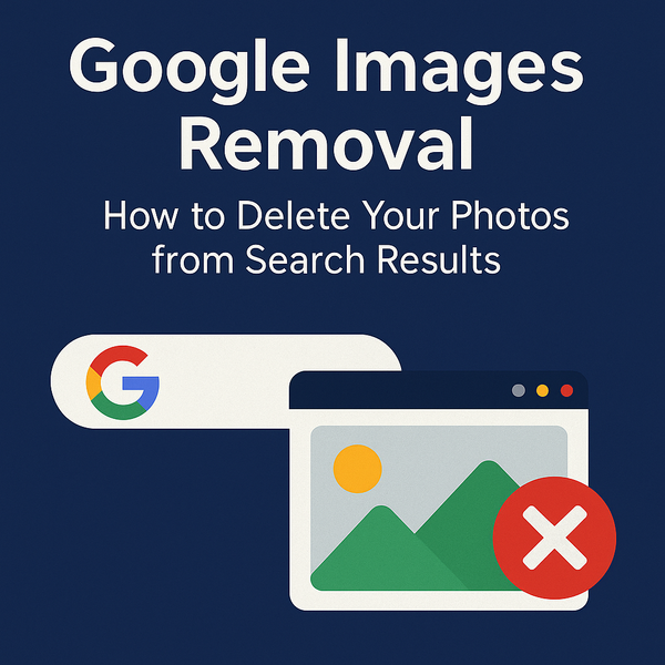 Google Images Removal | How to Delete Your Photos from Search Results