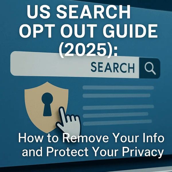 US Search Opt Out Guide (2025) | Remove Your Info Online