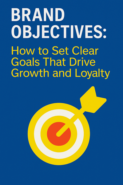 Brand Objectives | Set Goals That Drive Growth & Loyalty