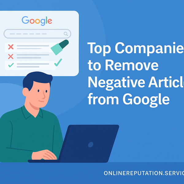 Top Companies to Remove Negative Articles from Google