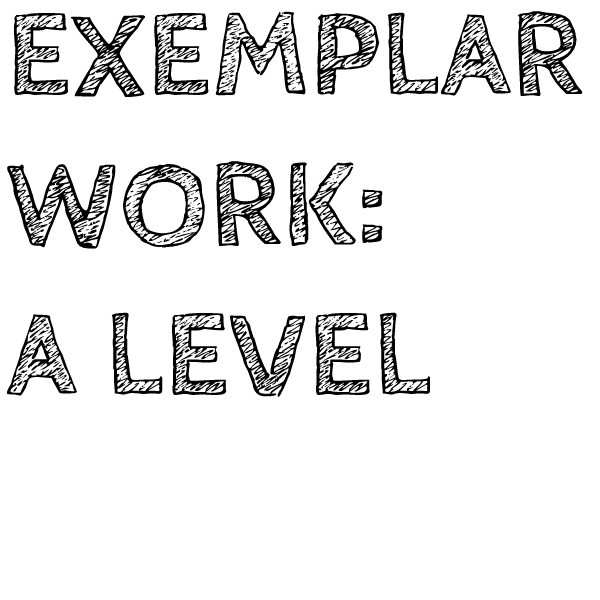 Exemplar Work: A Level