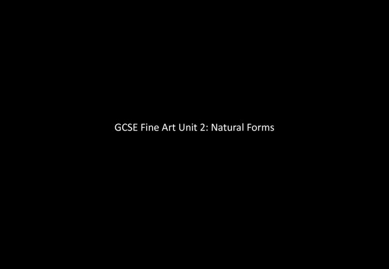 Unit 2: Natural Forms