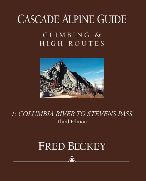 Cascade Alpine Guide, Vol 1: Columbia River to Stevens Pass: Climbing & High Routes, 3rd Edition