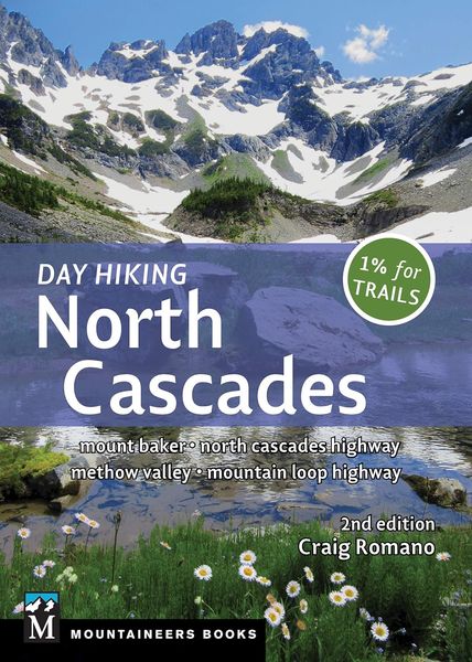 Day Hiking North Cascades (2nd Ed.): Mount Baker * North Cascades Highway * Methow Valley * Mountai…
