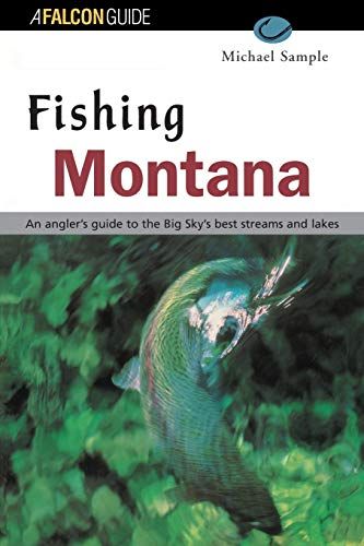 PLU 00041 - Fishing Montana: An Angler's Guide to the Big Sky's Best Streams and Lakes