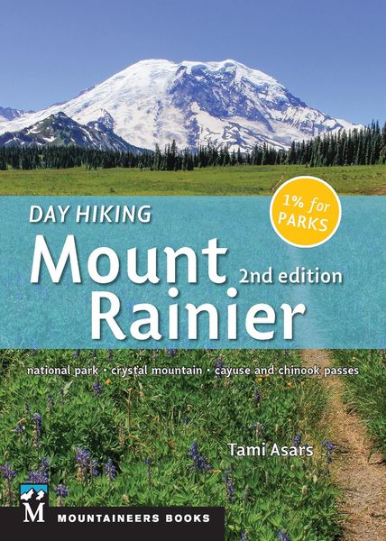 Day Hiking: Mount Rainier (2nd Ed.): National Park, Crystal Mountain, Cayuse and Chinook Passes