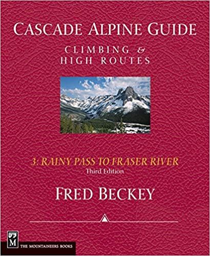 Cascade Alpine Guide Vol. 3: Rainy Pass to Fraser River: Climbing & High Routes, 3rd Edition