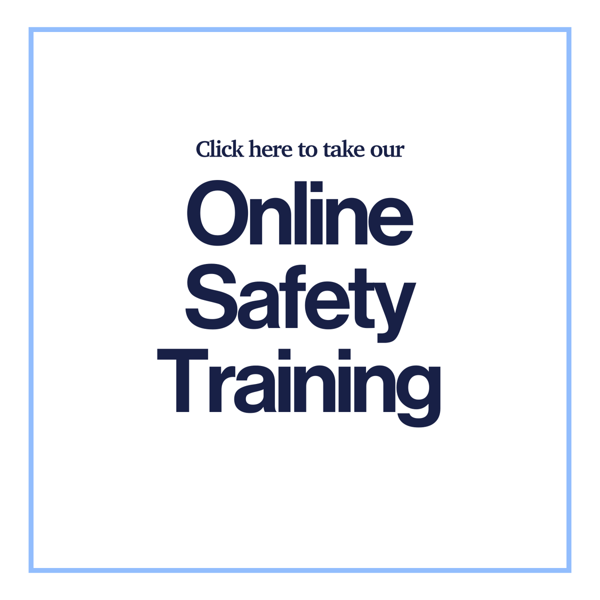 Click here to take our Interactive Online Safety Training