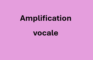 Amplification vocale