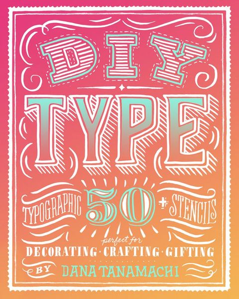 DIY Type by Dana Tanamachi. Typographic Stencils. #book #howto #DIY #lettering