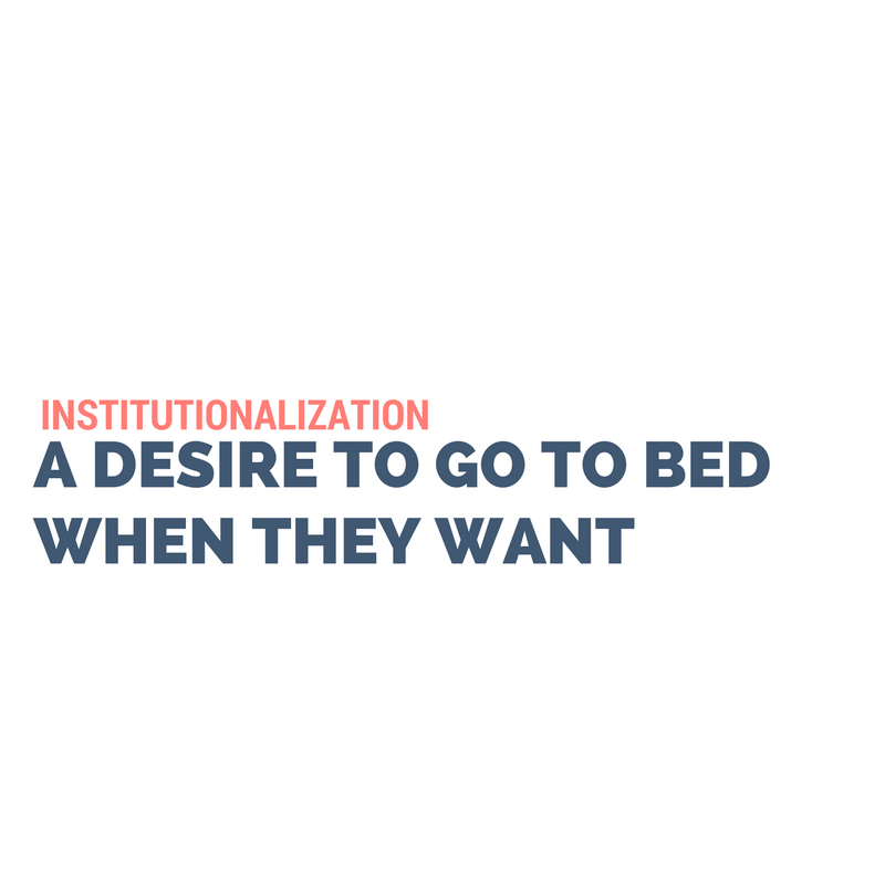 Individuals expressed a desire to be allowed to go to bed when they wanted to.