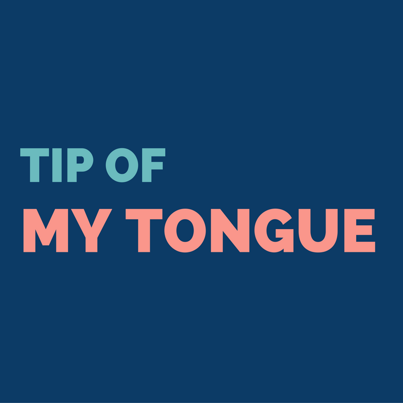 Tip of My Tongue