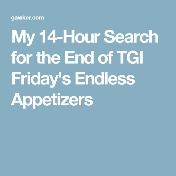My 14-Hour Search for the End of TGI Friday's Endless Appetizers