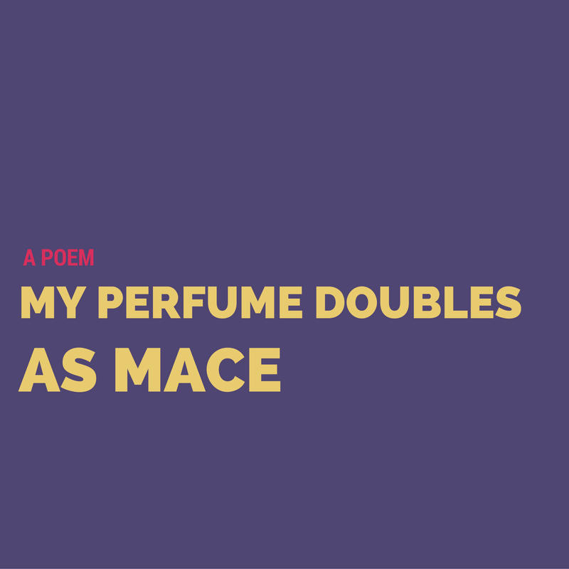 my perfume doubles as mace