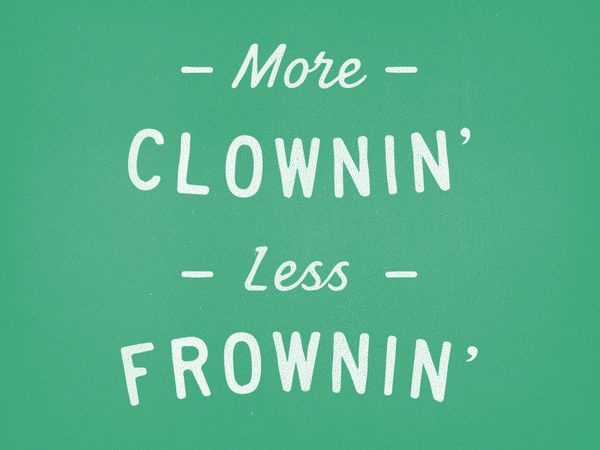 MORE_CLOWN_LESS_FROWN