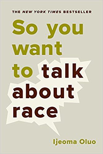 So You Want to Talk About Race: Ijeoma Oluo: 9781580056779: Amazon.com: Books