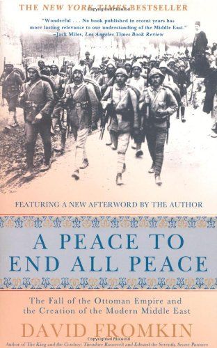 A Peace to End All Peace: The Fall of the Ottoman Empire and the Creation of the Modern Middle East…