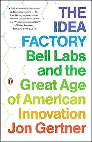 The Idea Factory: Bell Labs and the Great Age of American Innovation: Jon Gertner: 0884819703136: A…