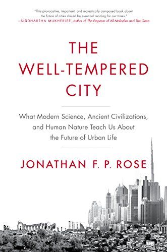 The Well-Tempered City: What Modern Science, Ancient Civilizations, and Human Nature Teach Us About…