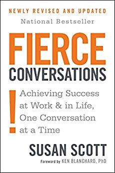 Fierce Conversations: Achieving Success at Work and in Life One Conversation at a Time eBook: Susan…