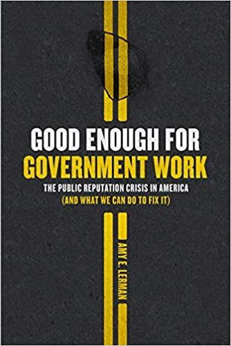 Good Enough for Government Work: The Public Reputation Crisis in America (And What We Can Do to Fix…