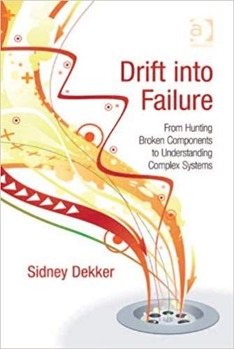 Drift into Failure: From Hunting Broken Components to Understanding Complex Systems, Sidney Dekker,…