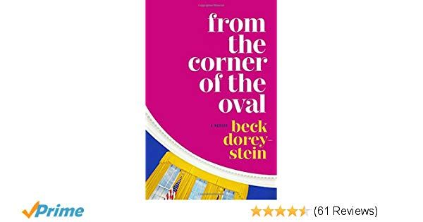 From the Corner of the Oval: A Memoir: Beck Dorey-Stein: 9780525509127: Amazon.com: Books