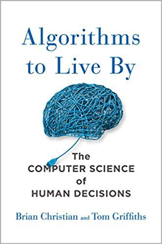 Algorithms to Live By: The Computer Science of Human Decisions eBook: Brian Christian, Tom Griffith…