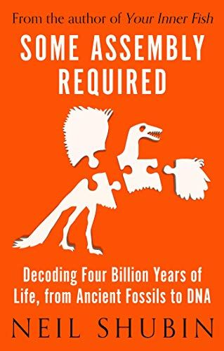Some Assembly Required: Decoding Four Billion Years of Life, from Ancient Fossils to DNA eBook : Sh…
