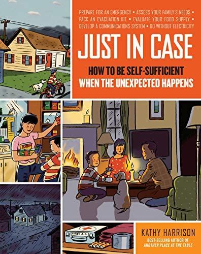 Just in Case: How to be Self-Sufficient when the Unexpected Happens: Kathy Harrison, Alison Kolesar…