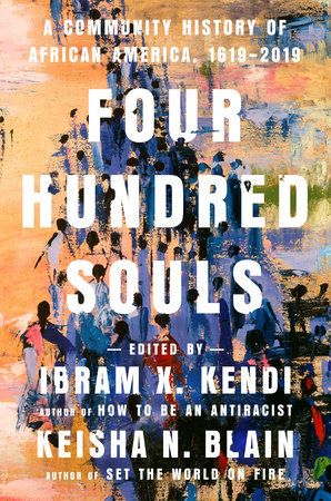 Four Hundred Souls by Ibram X. Kendi, Keisha N. Blain: 9780593134047 | PenguinRandomHouse.com: Books