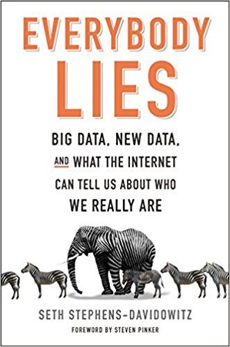 Everybody Lies: Big Data, New Data, and What the Internet Can Tell Us About Who We Really Are: Seth…