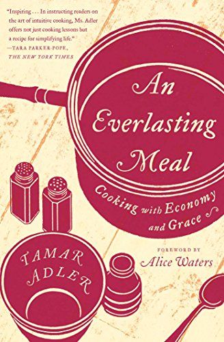 An Everlasting Meal: Cooking with Economy and Grace - Kindle edition by Tamar Adler, Alice Waters. …