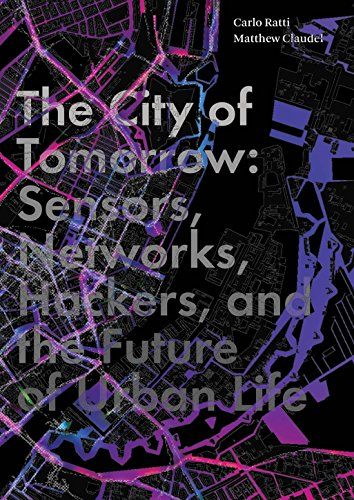 The City of Tomorrow: Sensors, Networks, Hackers, and the Future of Urban Life (The Future Series) …